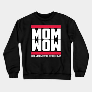 Mom Wow Like A Mom But So Much Cooler Crewneck Sweatshirt